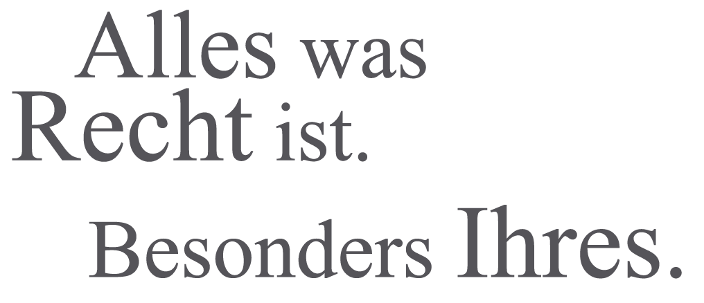 Alles was Recht ist. Besonders Ihres